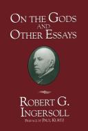 On the Gods and Other Essays di Robert G. Ingersoll edito da PROMETHEUS BOOKS
