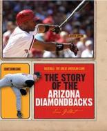 The Story of the Arizona Diamondbacks di Sara Gilbert edito da Creative Paperbacks