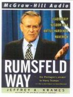 The Rumsfeld Way: Leadership Wisdom of a Battle-Hardened Maverick di Jeffrey A. Krames edito da American Media International