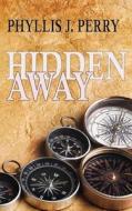 Hidden Away di Phyllis J. Perry edito da LIGHTNING SOURCE INC