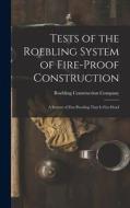 Tests of the Roebling System of Fire-Proof Construction: A System of Fire-Proofing That Is Fire-Proof edito da LEGARE STREET PR