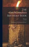 The Churchman's Birthday Book: Selections From The "imitation Of Christ," di Thomas (À Kempis) edito da LEGARE STREET PR