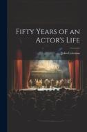 Fifty Years of an Actor's Life di John Coleman edito da LEGARE STREET PR