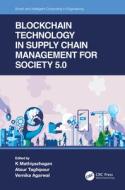 Blockchain Technology In Supply Chain Management For Society 5.0 edito da Taylor & Francis Ltd