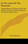 In the Land of the Pharaohs: A Short History of Egypt, from the Fall of Ismail to the Assassination of Boutros Pasha (1911) di Duse Mohamed edito da Kessinger Publishing