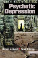 Psychotic Depression di Conrad M. Swartz, Edward Shorter edito da Cambridge University Press