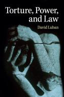Torture, Power, and Law di David Luban edito da Cambridge University Press