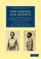 Vom Roroima Zum Orinoco di Theodor Koch-Grunberg edito da Cambridge University Press
