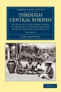 Through Central Borneo - Volume 2 di Carl Lumholtz edito da Cambridge University Press