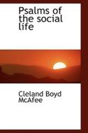 Psalms Of The Social Life di Cleland Boyd McAfee edito da Bibliolife