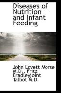 Diseases Of Nutrition And Infant Feeding di John Lovett Morse, Fritz Bradley Talbot edito da Bibliolife