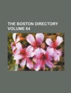 The Boston Directory Volume 64 di Books Group edito da Rarebooksclub.com