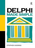 Delphi Made Simple di Stephen Morris edito da Taylor & Francis Ltd