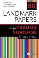 50 Landmark Papers every Trauma Surgeon Should Know di Stephen M. Cohn edito da CRC Press