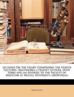 Comprising The Herter Lectures, (baltimore); A Harvey Lecture, (new York) And An Address To The Faculty Of Medicine At Mcgill University, (montreal) di Thomas Lewis edito da Bibliolife, Llc