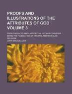 Proofs And Illustrations Of The Attributes Of God (3) di John Macculloch edito da General Books Llc