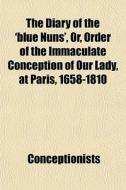 The Diary Of The 'blue Nuns', Or, Order di Conceptionists edito da General Books