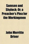 Samson And Shylock; Or, A Preacher's Ple di John Merritte Driver edito da General Books