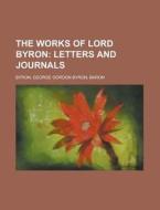 The Works Of Lord Byron; Letters And Jou di George Gordon Byron edito da Rarebooksclub.com