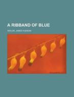 A Ribband Of Blue di James Hudson Taylor edito da General Books Llc