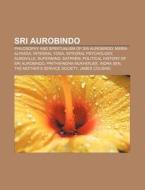 Sri Aurobindo di Source Wikipedia edito da Books LLC, Reference Series