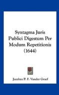 Syntagma Juris Publici Digestum Per Modum Repetitionis (1644) di Jacobus P. F. Vander Graef edito da Kessinger Publishing