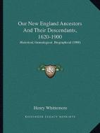 Our New England Ancestors and Their Descendants, 1620-1900: Historical, Genealogical, Biographical (1900) edito da Kessinger Publishing