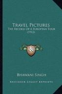 Travel Pictures: The Record of a European Tour (1912) di Bhawani Singh edito da Kessinger Publishing