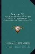 Poesias V1: de D. Juan Melendez Valdes, del Consejo de S. M. Oidor de La Chancilleria de Valladolid (1797) di Juan Melendez Valdes edito da Kessinger Publishing