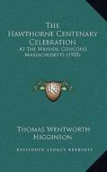The Hawthorne Centenary Celebration: At the Wayside, Concord, Massachusetts (1905) edito da Kessinger Publishing