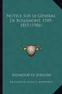 Notice Sur Le General de Bollemont, 1749-1815 (1906) di Raymond Le Joindre edito da Kessinger Publishing