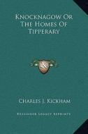 Knocknagow or the Homes of Tipperary di Charles J. Kickham edito da Kessinger Publishing