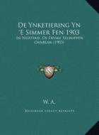 de Ynketiering Yn 'e Simmer Fen 1903: In Neistikje, de Fryske Selskippen Oanbean (1903) in Neistikje, de Fryske Selskippen Oanbean (1903) di W. a. edito da Kessinger Publishing