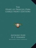 The Heart of Princess Osra di Anthony Hope edito da Kessinger Publishing