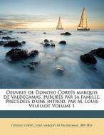 Oeuvres de Donoso Cortés marquis de Valdegamas, publiées par sa famille. Précédées d'une introd. par M. Louis Veuillot V di Juan Donoso Cortés edito da Nabu Press