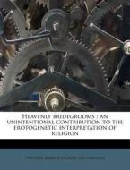 Heavenly Bridegrooms : An Unintentional di Theodore Schroeder edito da Nabu Press