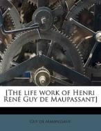 [the Life Work Of Henri Ren Guy De Maup di Guy de Maupassant edito da Nabu Press