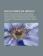 Escultores de México di Fuente Wikipedia edito da Books LLC, Reference Series