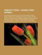 Timesplitters - Characters - Normal: Acc di Source Wikia edito da Books LLC, Wiki Series