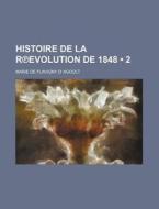 Histoire De La RÃ¢â€žâ€”evolution De 1848 (2) di Marie De Flavigny D. Agoult edito da General Books Llc