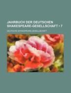 Jahrbuch Der Deutschen Shakespeare-gesellschaft (7) di Deutsche Shakespeare-gesellschaft edito da General Books Llc