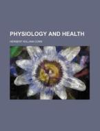 Physiology and Health di Herbert William Conn edito da Rarebooksclub.com