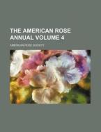 The American Rose Annual Volume 4 di American Rose Society edito da Rarebooksclub.com