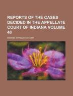 Reports of the Cases Decided in the Appellate Court of Indiana Volume 48 di Indiana Appellate Court edito da Rarebooksclub.com