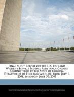 Final Audit Report On The U.s. Fish And Wildlife Service Federal Assistance Grants Administered By The State Of Oregon, Department Of Fish And Wildlif edito da Bibliogov
