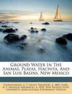 Ground Water in the Animas, Playas, Hachita, and San Luis Basins, New Mexico edito da Nabu Press