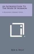 An Introduction to the Book of Mormon: A Religious Literary Study di Roy a. West edito da Literary Licensing, LLC