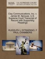 Clay Communications, Inc. V. James M. Sprouse. U.s. Supreme Court Transcript Of Record With Supporting Pleadings di Rudolph L Ditrapano, F Paul Chambers edito da Gale, U.s. Supreme Court Records