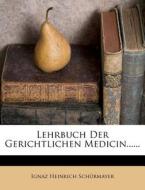 Lehrbuch Der Gerichtlichen Medicin...... di Ignaz Heinrich Schürmayer edito da Nabu Press