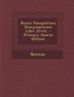 Nonni Panopolitani Dionysiacorum Libri XLVIII. di Nonnus edito da Nabu Press